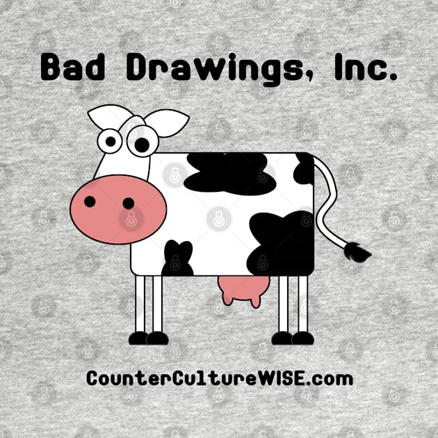 Bad Drawings, Inc. "The Cow" by CounterCultureWISE